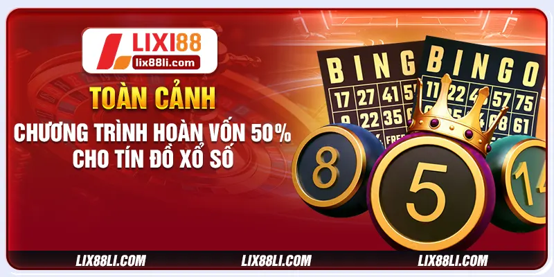 Toàn cảnh chương trình hoàn vốn 50% cho tín đồ xổ số Toàn cảnh chương trình hoàn vốn 50% cho tín đồ xổ số