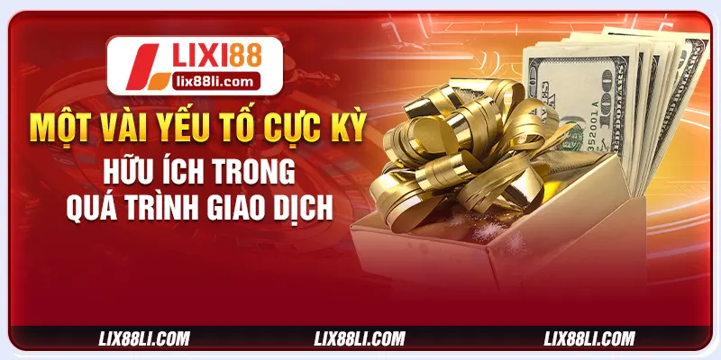 Một vài yếu tố cực kỳ hữu ích trong quá trình giao dịch Một vài yếu tố cực kỳ hữu ích trong quá trình giao dịch